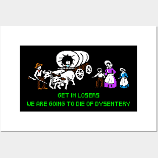 Oregon Trail Get in losers we are dying of dysentery funny shirt apparel gift hoodie Posters and Art